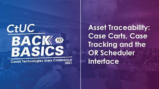 CtUC 2021 | Asset Traceability: Case Carts, Case Tracking and the OR Scheduler Interface