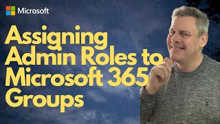 Assigning Admin roles to Microsoft 365 Groups