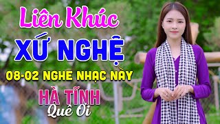 08-02 Nghe Liên Khúc Dân Ca Xứ Nghệ - Hà Tĩnh Quê Ơi - LK Dân Ca Xứ Nghệ Phối Mới Nhất 2025