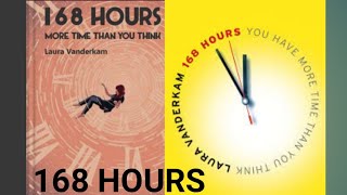 168 Hours: 168 घंटे आपके पास आपके विचार से अधिक समय है  You Have More Time Than You Think by Laura