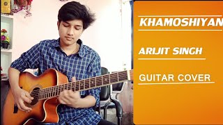 KHAMOSHIYAN - GUITAR COVER- ARIJIT SINGH