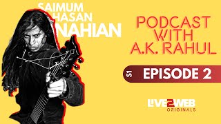 Podcast with A.K. Rahul | S01 | EO3 | Saimum Hasan Nahian