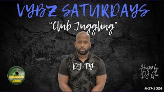 VYBZ SATURDAYS - CLUB JUGGLING - DJ TY GUARDIAN (HOST DJ GIO) - 4-27-2024