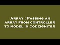 Array : Passing an array from controller to model in codeigniter