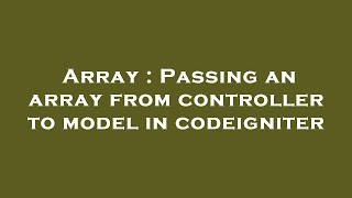 Array : Passing an array from controller to model in codeigniter