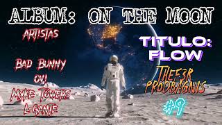 Bad Bunny, Ovi, Myke Towers \u0026 L-Gante - Flow (Mashup) || ON THE MOON Album #9