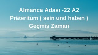 Almanca Adası -22 A2 Präteritum ( sein und haben) Geçmiş Zaman Konu Anlatımı ve Örnek Çözümleri