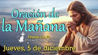 ORACIÓN DE LA MAÑANA, JUEVES 5 DE DICIEMBRE 2024.