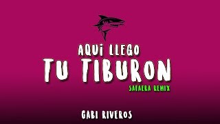 AQUI LLEGO TU TIBURON | SAFAERA (REMIX) - DJ GABI RIVEROS