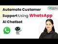 How to Automate Customer Support Using WhatsApp AI Chatbot