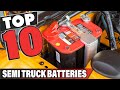 Best Semi Truck Battery In 2024 - Top 10 Semi Truck Batteries Review