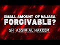 Negligible Amount of Najasa Forgivable? | Sheikh Assim Al Hakeem -JAL