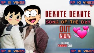 Atif A: Dekhte Dekhte Song |Nobita version | Batti Gul Meter Chalu | Shahid K Shraddha K | Nusrat Sa
