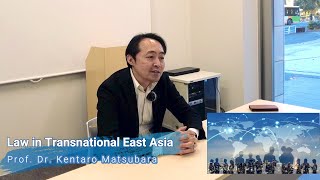 Law in Transnational East Asia / Prof. Kentaro Matsubara [UTokyo GUC 2022 Course Introduction]