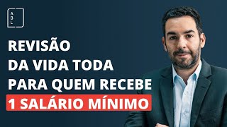 Revisão da Vida Toda para quem recebe salário mínimo