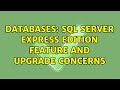 Databases: SQL Server Express Edition feature and upgrade concerns (2 Solutions!!)