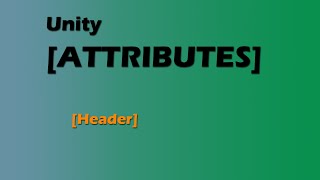 Header (Unity Attributes 9/17)