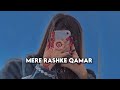 Mere Rashke Qamar - [Slowed+rewerb]