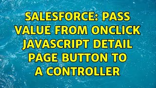 Salesforce: Pass value from OnClick JavaScript Detail Page Button to a Controller (2 Solutions!!)