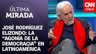 José Rodríguez Elizondo explica la “agonía de la democracia” en Latinoamérica | Última Mirada
