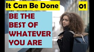 It Can Be Done | 01. BE THE BEST OF WHATEVER YOU ARE | Motivational Video | Poem | Golden Words