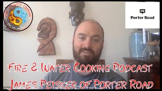 Fire & Water Cooking Podcast- James Peisker Co Founder of Porter Road