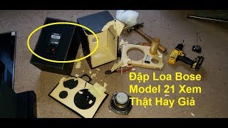 Đập Thùng Loa Bose Mỹ Model 21 Xem Loa Thật  Hay Giả