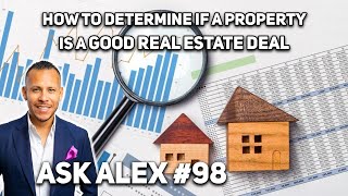 How to Determine if a Property is a Good Real Estate Deal I Ask Alex Series 98