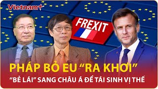Chuyên gia: NATO “hấp hối”, Pháp “nhảy sang” châu Á để tái sinh vị thế đã mất? | BLQT | VNP