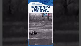 Detik-detik Helikopter Tempur Rusia Bantai 2 Tank Ukraina dari Barat, Langsung Terbakar Habis
