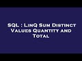 SQL : LinQ Sum Distinct Values Quantity and Total