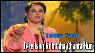 "Tere Ishq Ki Intaha Chahta Hun" | Show | | Tahira Syed | Love Song