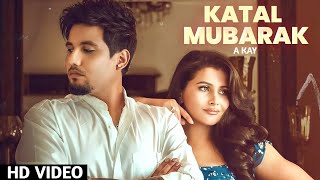 Katal Mubarak : A Kay (Full Video) Latest Punjabi Song 2021 | A kay New Song