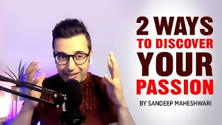 2 Ways To Discover Your Passion - Sandeep Maheshwari