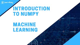 Introduction to Numpy | Machine learning || Python | Learnbay