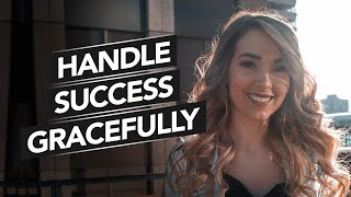 How To Handle Success (Gracefully!)