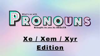 Pronouns: Xe/Xem