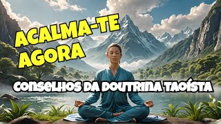 ACALMA-TE AGORA E OUÇA ESTES CONSELHOS DA FILOSOFIA CHINESA | Mensagem inspirada na doutrina taoísta