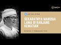 SEKARATNYA MANUSIA LAMA DI RANJANG KEMATIAN  | SYAIFUL KARIM | MAKRIFAT | JATI DIRI | 7 FEB 21