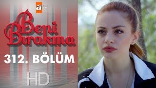 Beni Bırakma 312. Bölüm