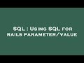 SQL : Using SQL for rails parameter/value