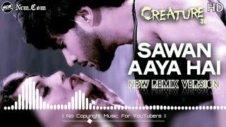 Sawan Aaya Hai | Arijit Singh | New Remix Version [NoCopyrightMusic] - Free To Use For YouTubers ✴️