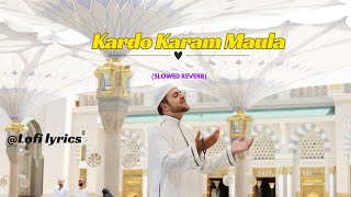 Kardo Karam Maula Slowed Reverb & lyrics || Nabeel Shaukat Ali || Sanam Marvi || Beautiful Kalaam
