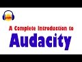 Audacity: Complete Tutorial Guide to Audacity for Beginners Audacity: Complete Tutorial Guide to Audacity for Beginners