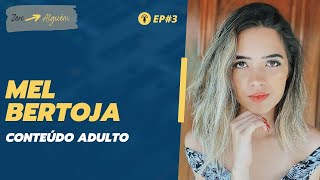 MEL BERTOJA - CONTEÚDO ADULTO - ZERO ALGUÉM, entrevista - EP. 03