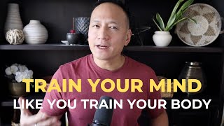 Train Your Mind for Success: Just Like You Train Your Body