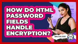 How Do HTML Password Fields Handle Encryption? - Simple HTML Studio