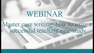 Master case writing - how to write a successful teaching case study (February 2023)