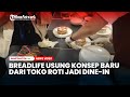 Breadlife Usung Konsep Baru dari Toko Roti jadi Dine-in Berbentuk Kafe