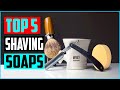 Best Shaving Soaps in 2023 [ Top 5 Picks ]